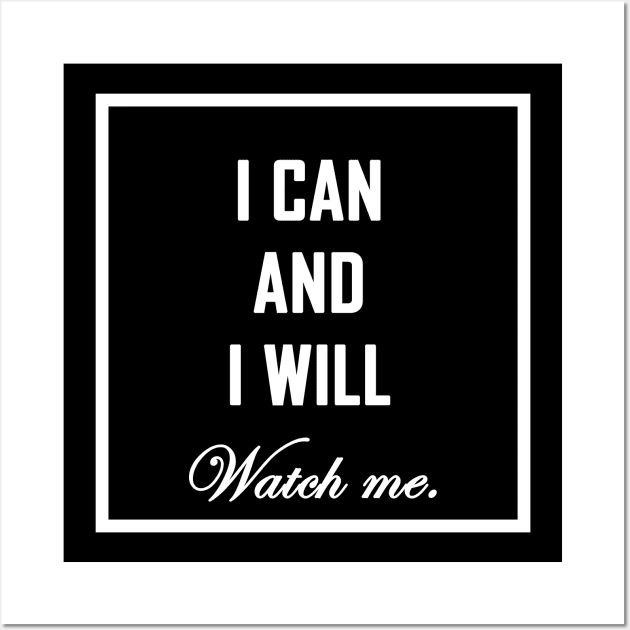 I can and I will, watch me Wall Art by MadebyTigger